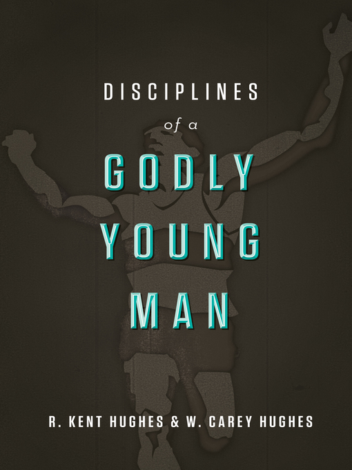 Title details for Disciplines of a Godly Young Man by R. Kent Hughes - Available